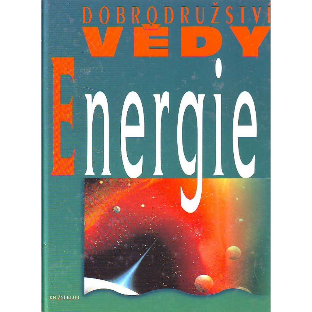 Energie (edice: Dobrodružství vědy) (věda, mj. Práce a energie, Energie nemizí, Přichází Einstein, Pronikající světlo)